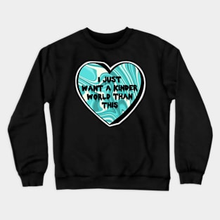 I Just Want A Kinder World Than This Teal Swirl Candy Heart Crewneck Sweatshirt